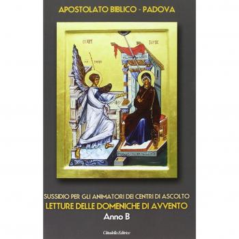Sussidio per gli animatori dei centri di ascolto. Letture delle domeniche di Avvento. Anno B