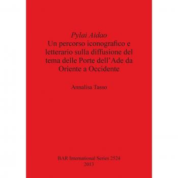 Pylai Aidao: Un percorso iconografico e letterario sulla diffusione del tema delle Porte dell'Ade da Oriente a Occidente (BAR International)