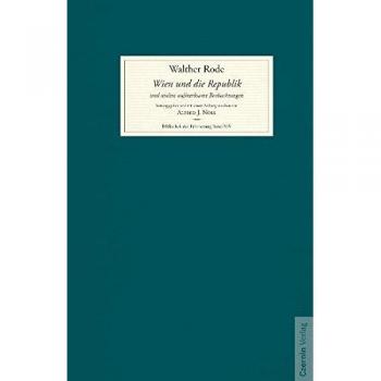 Walther Rode Wien Und Die Republik Und Andere Aufmerksame Beobachtungen: Herausgegeben Und Mit Einem Anhang Versehen Von Alfred J. Noll (Bibliothek Der Erinnerung)