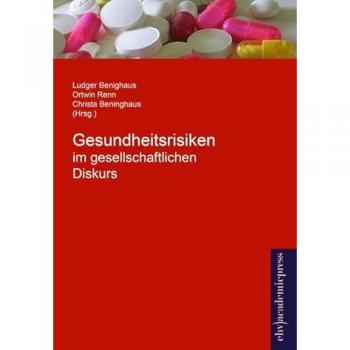 Gesundheitsrisiken im gesellschaftlichen Diskurs, Fachbücher von Ortwin Renn, Christina Benighaus, Ludger Benighaus