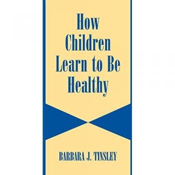 Tinsley, Barbara J.: How Children Learn to be Healthy