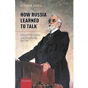 How Russia Learned to Talk: A History of Public Speaking in the Stenographic Age, 1860-1930