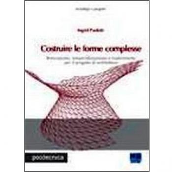 Costruire le forme complesse. Innovazione, industrializzazione e trasferimento per il progetto di architettura