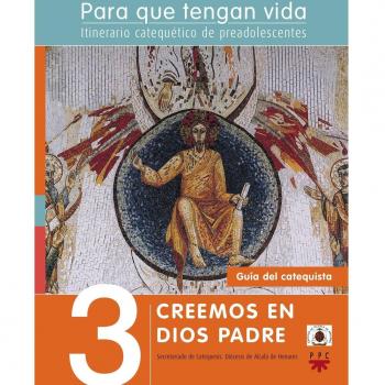 Para que tengan vida 3: creemos en dios padre. Itinerario catequético de preadolescentes. Guía