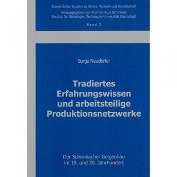 Tradiertes Erfahrungswissen und arbeitsteilige Produktionsnetzwerke: Der Schönbacher Geigenbau im 19. und 20. Jahrhundert