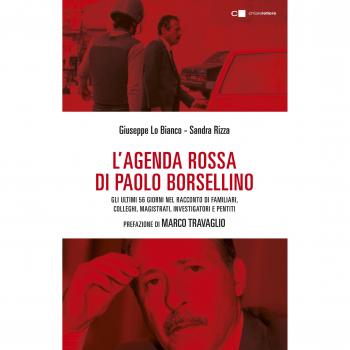 L'agenda rossa di Paolo Borsellino. Gli ultimi 56 giorni nel racconto di familiari, colleghi, magistrati, investigatori e pentiti