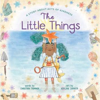The Little Things A Story About Acts of Kindness by Christian Trimmer