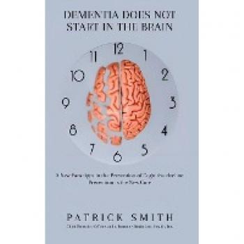 Dementia Does Not Start In the Brain: A New Paradigm in the Prevention of Cognitive Decline: Prevention is the New Cure.