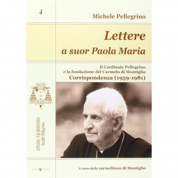 Lettere a suor Paola Maria. Il cardinale Pellegrino e la fondazione del Carmelo di Montiglio. Corrispondenza