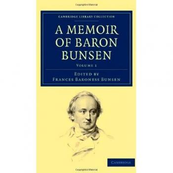 A Memoir of Baron Bunsen 2 Volume Set: A Memoir of Baron Bunsen (Cambridge Library Collection