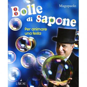 Bolle di sapone per animare una festa. Ediz. a colori