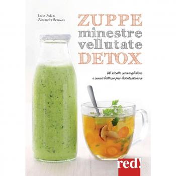 Zuppe, minestre, vellutate detox. 80 ricette senza glutine e senza lattosio per disintossicarsi
