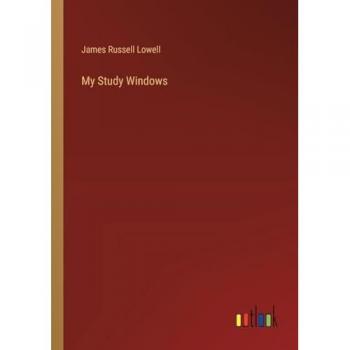 Lowell, James Russell: My Study Windows