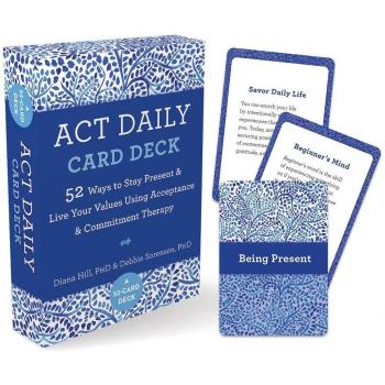 ACT Daily Card Deck : 52 Ways to Stay Present and Live Your Values Using Acceptance and Commitment Therapy