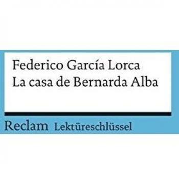 Lektüreschlüssel zu Federico García Lorca: La casa de Bernarda Alba (Reclams Universal-Bibliothek)