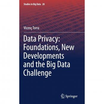 Data Privacy: Foundations, New Developments and the Big Data Challenge (Studies in Big Data)
