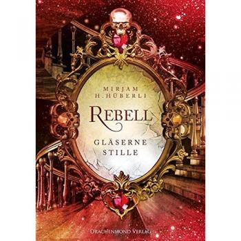 Mirjam H. Hüberli Rebell: Gläserne Stille