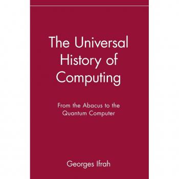 The Universal History of Computing: From the Abacus to the Quantum Computer