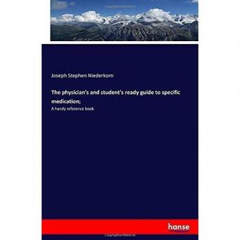 The physician's and student's ready guide to specific medication;: A handy reference book