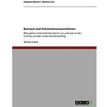 Stephan Bamert Burnout Und Präventionsmassnahmen: Wie Gehen Unternehmen Damit Um Und Was Ist Der Einfluss Auf Den Unternehmenserfolg?