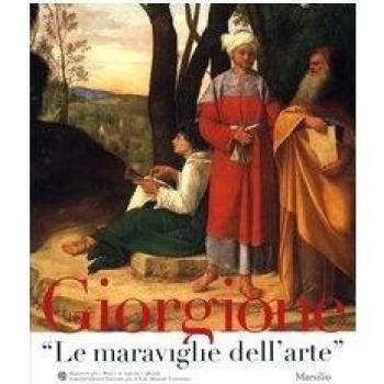 Giorgione. «Le maraviglie dell'arte». Catalogo della mostra (Venezia, novembre 2003-febbraio 2004)