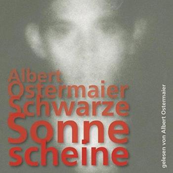mit Musik von Hans Platzgumer Regie: Wolfgang Stockmann Albert Ostermaier gelesen vom Autor Schwarze Sonne Scheine