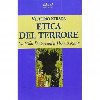L' etica del terrore. Da Fëdor Dostoevskij a Thomas Mann