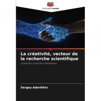 Aderikhin, Sergey: La créativité, vecteur de la recherche scientifique