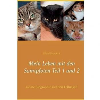 Mein Leben mit den Samtpfoten Teil 1 und 2: meine Biographie mit den Fellnasen