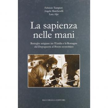 La sapienza nelle mani. Botteghe artigiane tra l'Emilia e la Romagna dal dopoguerra al boom economico