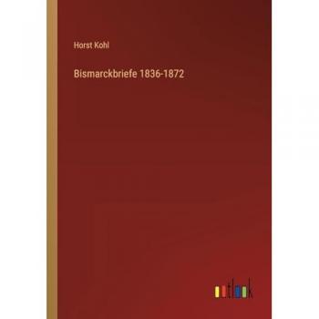 Bismarckbriefe 1836-1872