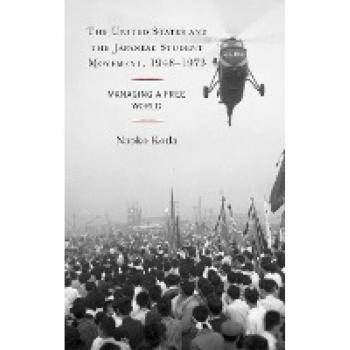 The United States and the Japanese Student Movement, 1948-1973: Managing a Free World