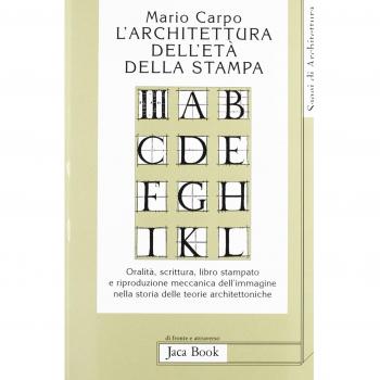 L' architettura dell'età della stampa. Oralità, scrittura, libro stampato e riproduzione meccanica dell'immagine nella storia delle teorie architettoniche