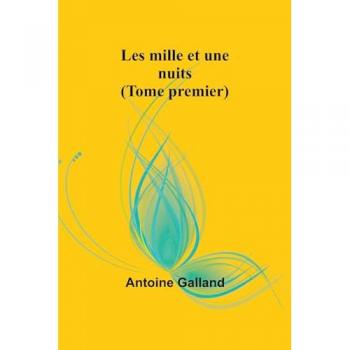 Galland, Antoine: Les mille et une nuits (Tome premier)