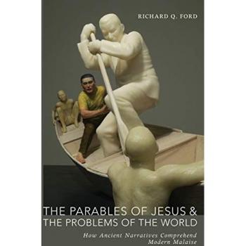 The Parables of Jesus and the Problems of the World: How Ancient Narratives Comprehend Modern Malaise