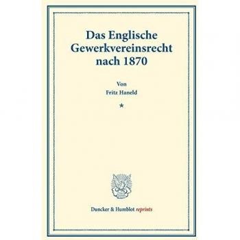 Das Englische Gewerkvereinsrecht nach 1870.: