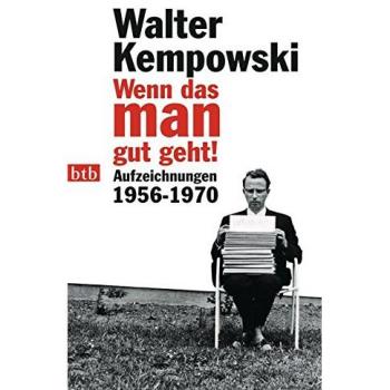 Walter Kempowski Wenn Das Man Gut Geht!: Aufzeichnungen 1956-1970