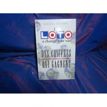 Le loto a changé leur vie : Des chiffres qui gagnent (Lafon Michel)