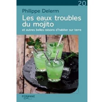 Les eaux troubles du mojito: Et autres belles raisons d'habiter sur terre