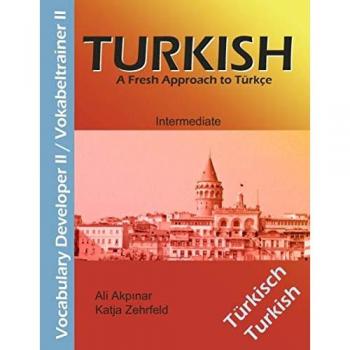 Turkish Vocabulary Developer II /Türkisch Vokabeltrainer II: A Fresh Approach to Türkce