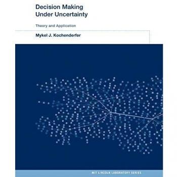 Decision Making Under Uncertainty: Theory and Application (MIT Lincoln Laboratory Series)
