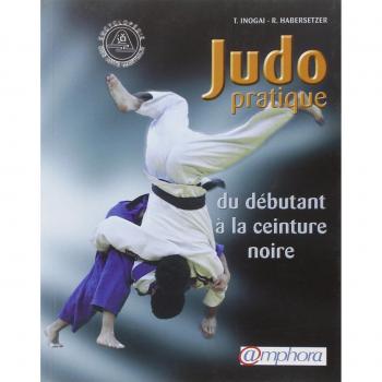 Tadao Inogaï Judo Pratique. Du Débutant À La Ceinture Noire (Suivant Les Progressions Françaises Et Japonaise)