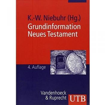 Karl-Wilhelm Niebuhr Grundinformation Neues Testament. Eine Bibelkundlich-Theologische Einführung