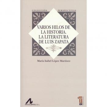 VARIOS HILOS DE LA HISTORIA. LA LITERATURA DE LUIS ZAPATA