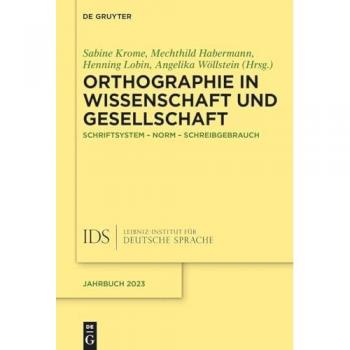 Orthographie in Wissenschaft und Gesellschaft: Schriftsystem – Norm – Schreibgebrauch (Jahrbuch des Instituts für Deutsche Sprache)
