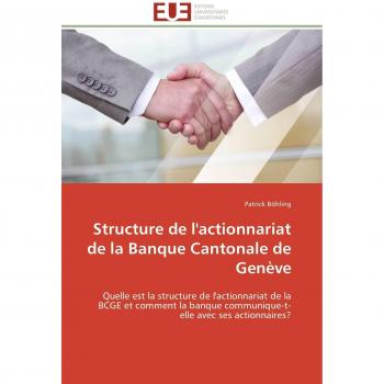 Structure de l'actionnariat de la Banque Cantonale de Genève: Quelle est la structure de l'actionnariat de la BCGE et comment la banque communique-t-elle avec ses actionnaires? (Omn.Univ.Europ.)