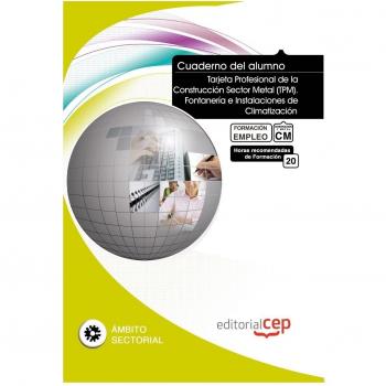 CUADERNO DEL ALUMNO TARJETA PROFESIONAL DE LA CONSTRUCCIÓN SECTOR METAL (TPM).. FONTANERÍA E INSTALACIONES DE CLIMATIZACIÓN. FORMACIÓN PARA EL EMPLEO