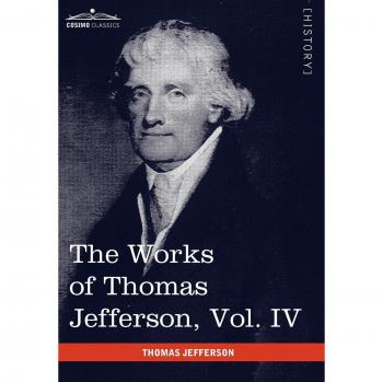 The works of thomas jefferson, vol. Iv (in 12 volumes) hardcover