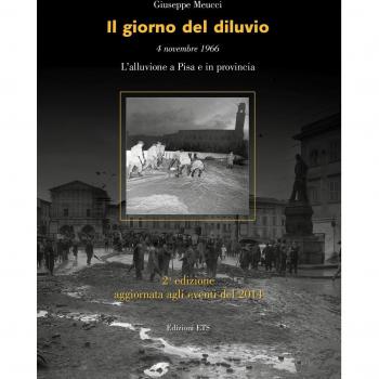 Il giorno del diluvio. 4 novembre 1966. L'alluvione a Pisa e provincia