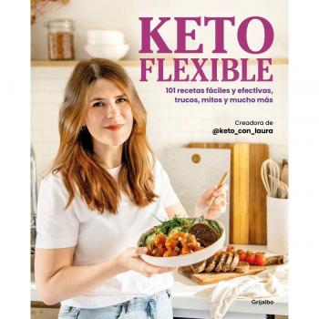 Keto flexible: 101 recetas fáciles y efectivas, trucos, mitos y mucho más (Cocina saludable)